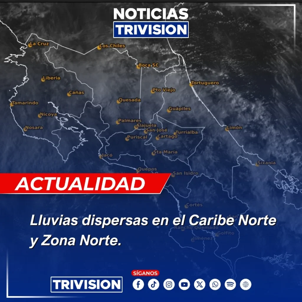 lluvias dispersas en el Caribe Norte y Zona Norte